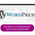 WordPress : comment activer les commentaires sur les pages